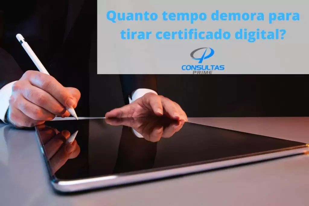 Quanto tempo demora para tirar certificado digital